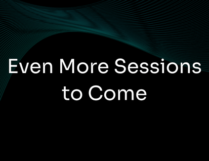 Even More Sessions to Come-1